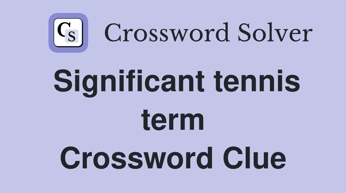 Significant tennis term Crossword Clue Answers Crossword Solver